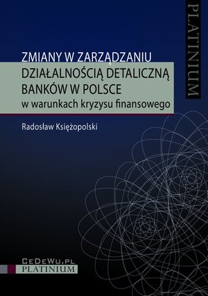 Zmiany w zarządzaniu działalnością detaliczną banków w Polsce w warunkach kryzysu finansowego – ebook