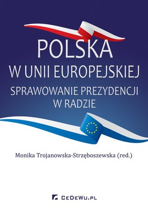Polska w Unii Europejskiej. Sprawowanie prezydencji w Radzie – ebook