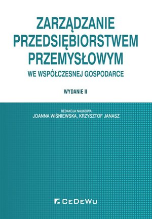 Zarządzanie przedsiębiorstwem przemysłowym we współczesnej gospodarce. Wydanie II – ebook