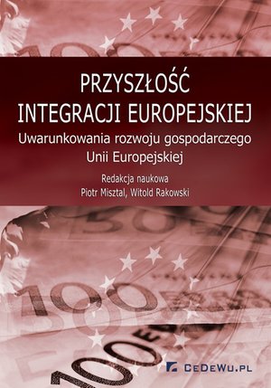 Przyszłość integracji europejskiej. Uwarunkowania rozwoju gospodarczego Unii Europejskiej – ebook