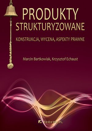 Produkty strukturyzowane. Konstrukcja, wycena, aspekty prawne – ebook