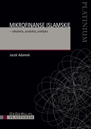 Mikrofinanse islamskie - założenia, produkty, praktyka – ebook