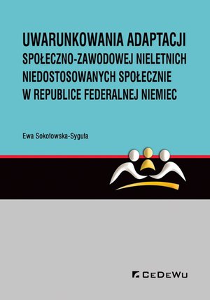 Uwarunkowania adaptacji społeczno-zawodowej nieletnich niedostosowanych społecznie w Republice Federalnej Niemiec – ebook