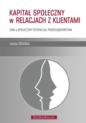 Kapitał społeczny w relacjach z klientami. CRM a społeczny potencjał przedsiębiorstwa – ebook