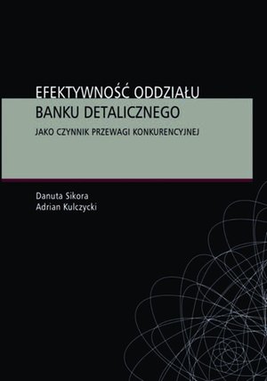 Efektywność oddziału banku detalicznego jako czynnik przewagi konkurencyjnej – ebook