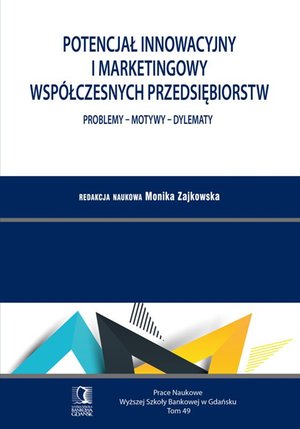 Potencjał innowacyjny i marketingowy współczesnych przedsiębiorstw. Problemy - Motywy - Dylematy. Tom 49 – ebook