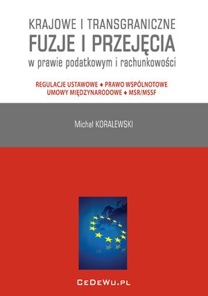 Krajowe i transgraniczne fuzje i przejęcia w prawie podatkowym i rachunkowości. Regulacje ustawowe - Prawo wspólnotowe - Umowy międzynarodowe - MSR/MSSF – ebook
