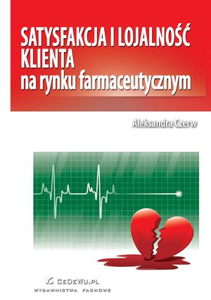 Sprzedaż i obsługa klienta: Satysfakcja i lojalność klienta na rynku farmaceutycznym – ebook