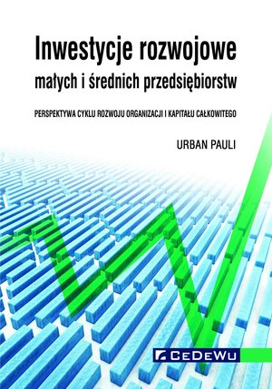 Inwestycje rozwojowe małych i średnich przedsiębiorstw. Perspektywa cyklu rozwoju organizacji i kapitału całkowitego – ebook