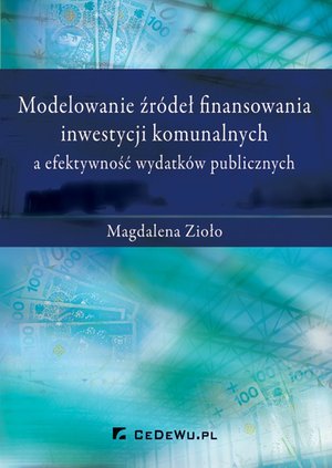 Modelowanie źródeł finansowania inwestycji komunalnych a efektywność wydatków publicznych – ebook