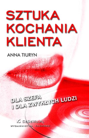 Sprzedaż i obsługa klienta: Sztuka kochania klienta - dla szefa i dla zwykłych ludzi – ebook