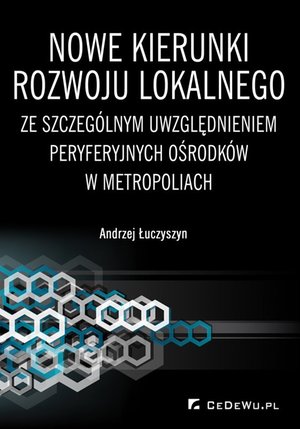 Nowe kierunki rozwoju lokalnego ze szczególnym uwzględnieniem peryferyjnych ośrodków w metropoliach – ebook