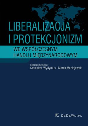 Liberalizacja i protekcjonizm we współczesnym handlu międzynarodowym – ebook