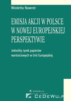 Emisja akcji w Polsce w nowej europejskiej perspektywie - jednolity rynek papierów wartościowych w Unii Europejskiej. Rozdział 5. Emisja akcji na publicznym rynku papierów wartościowych – ebook