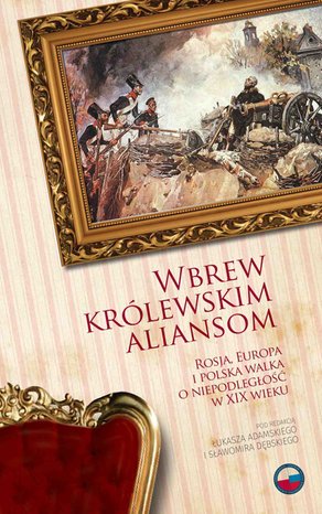 Wbrew królewskim aliansom. Rosja, Europa i polska walka o niepodległość w XIX w. – ebook