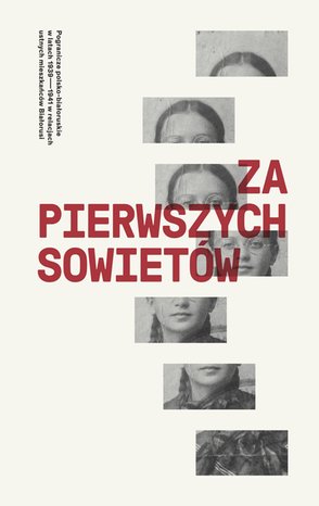 Za pierwszych Sowietów. Pogranicze polsko-białoruskie w latach 1939-41 w relacjach ustnych mieszkańców Białorusi – ebook