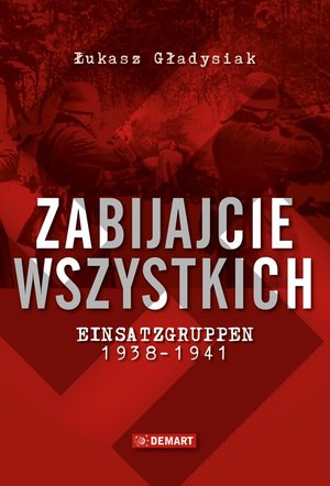 Zabijajcie wszystkich. Einsatzgruppen w latach 1938-1941 – ebook