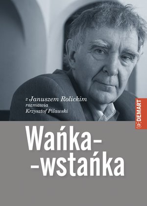 Wańka-wstańka. Z Januszem Rolickim rozmawia Krzysztof Pilawski – ebook