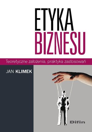 Etyka biznesu. Teoretyczne założenia, praktyka zastosowań – ebook