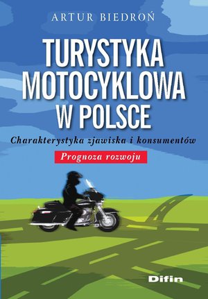 Turystyka motocyklowa w Polsce. Charakterystyka zjawiska i konsumentów. Prognoza rozwoju – ebook
