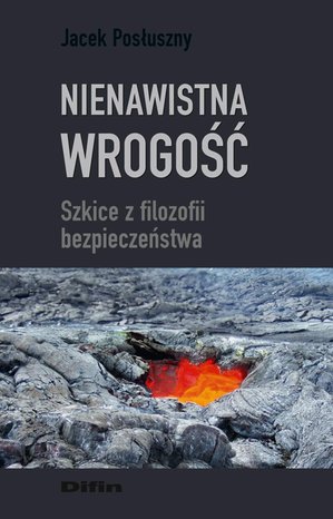 Nienawistna wrogość. Szkice z filozofii bezpieczeństwa – ebook
