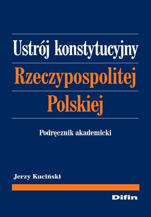 Ustrój konstytucyjny Rzeczypospolitej Polskiej. Podręcznik akademicki – ebook