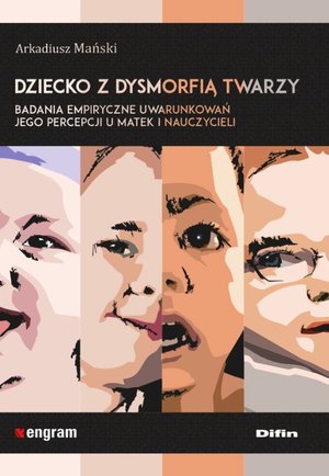 Dziecko z dysmorfią twarzy. Badania empiryczne uwarunkowań jego percepcji u matek i nauczycieli – ebook