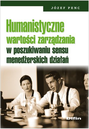 Humanistyczne wartości zarządzania w poszukiwaniu sensu menedżerskich działań – ebook