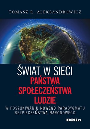 Świat w sieci. Państwa, społeczeństwa, ludzie. W poszukiwaniu nowego paradygmatu bezpieczeństwa narodowego – ebook