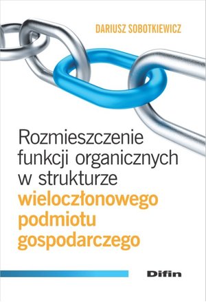 Rozmieszczenie funkcji organicznych w strukturze wieloczłonowego podmiotu gospodarczego – ebook
