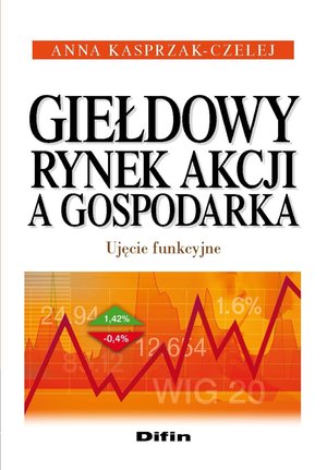 Giełdowy rynek akcji a gospodarka. Ujęcie funkcyjne – ebook