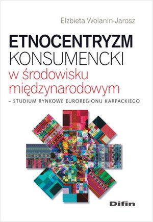 Etnocentryzm konsumencki w środowisku międzynarodowym. Studium rynkowe Euroregionu Karpackiego – ebook