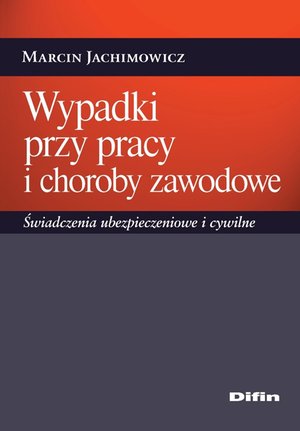 Wypadki przy pracy i choroby zawodowe. Świadczenia ubezpieczeniowe i cywilne – ebook