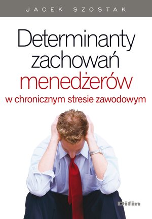 Determinanty zachowań menedżerów w chronicznym stresie zawodowym – ebook