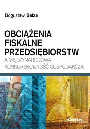 Obciążenia fiskalne przedsiębiorstw a międzynarodowa konkurencyjność gospodarcza – ebook