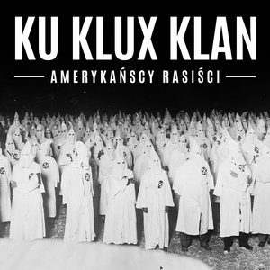 Ku Klux Klan. Amerykańscy rasiści – audiobook