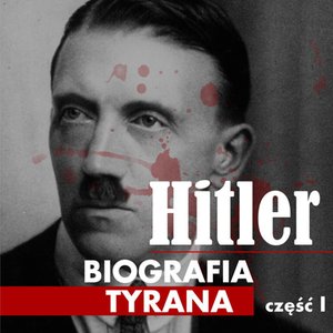 Adolf Hitler. Biografia tyrana. Część 1. Dzieciństwo i młodość – audiobook