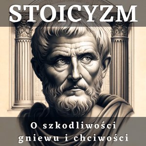 Stoicyzm. O szkodliwości gniewu i chciwości – audiobook