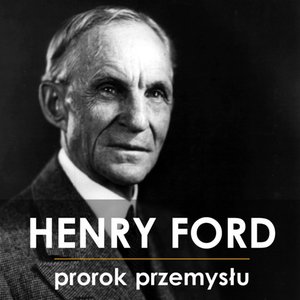 Henry Ford. Prorok Przemysłu – audiobook