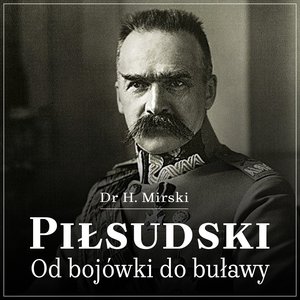 Piłsudski. Od bojówki do buławy – audiobook