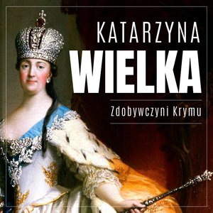Katarzyna Wielka. Zdobywczyni Krymu – audiobook