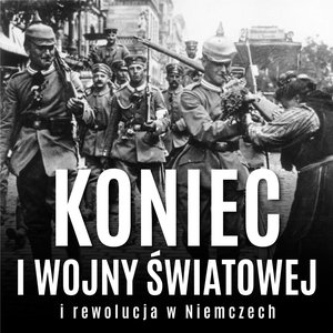 Koniec I wojny światowej i rewolucja w Niemczech – audiobook