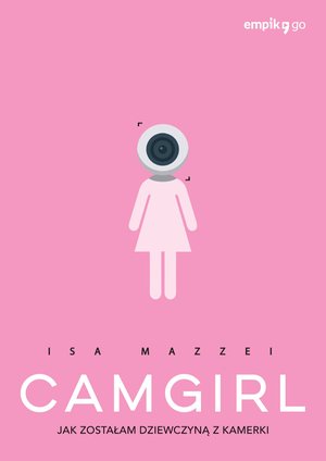 Camgirl. Jak zostałam dziewczyną z kamerki – ebook