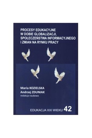 Edukacja XXI wieku. Procesy edukacyjne w dobie globalizacji, społeczeństwa informacyjnego i zmian na rynku pracy – ebook