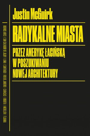 Radykalne miasta. Przez Amerykę Łacińską w poszukiwaniu nowej architektury – ebook