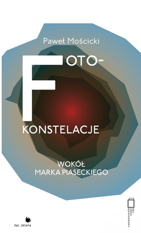 Foto-konstelacje. Wokół Marka Piaseckiego – ebook