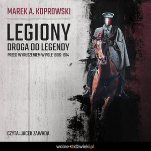 Legiony. Droga do legendy. Przed wyruszeniem w pole 1906-1914 – audiobook