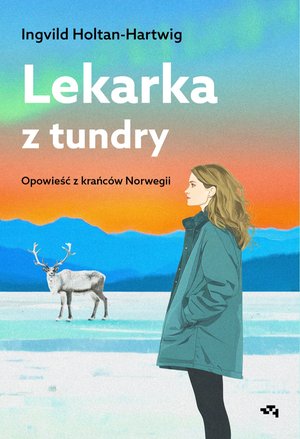 Lekarka z tundry. Opowieść z krańców Norwegii – ebook