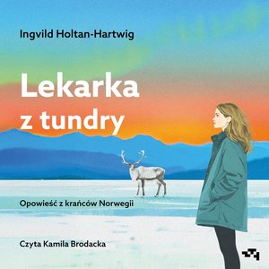 Lekarka z tundry. Opowieść z krańców Norwegii – audiobook