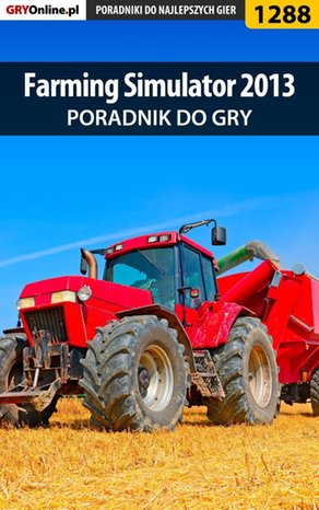 Farming Simulator 2013 - poradnik do gry – ebook